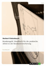 Krankengeld. Handbuch für die praktische Arbeit in der Krankenversicherung Norbert Finkenbusch Author