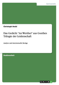 Das Gedicht "An Werther" aus Goethes Trilogie der Leidenschaft: Analyse und intertextuelle Bezüge