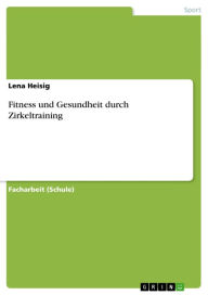 Fitness und Gesundheit durch Zirkeltraining Lena Heisig Author