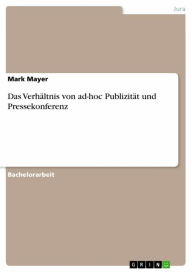 Das Verhältnis von ad-hoc Publizität und Pressekonferenz Mark Mayer Author