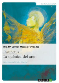 Instinctus. La quÃ­mica del arte: Die Chemie der Kunst M Carmen Moreno FernÃ¡ndez Author