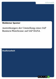 Auswirkungen der Umstellung eines SAP Business Warehouse auf SAP HANA Waldemar Spomer Author