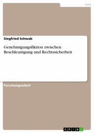 Genehmigungsfiktion zwischen Beschleunigung und Rechtssicherheit Siegfried Schwab Author
