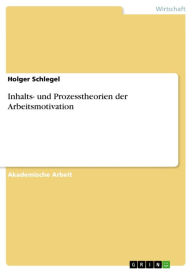 Inhalts- und Prozesstheorien der Arbeitsmotivation - Holger Schlegel