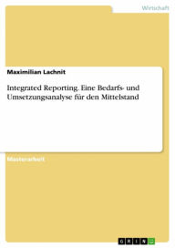 Integrated Reporting. Eine Bedarfs- und Umsetzungsanalyse für den Mittelstand Maximilian Lachnit Author