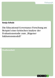 Die Educational Governance Forschung am Beispiel einer kritischen Analyse der Evaluationsstudie zum 'RÃ¼gener Inklusionsmodell' Sonja Schulz Author