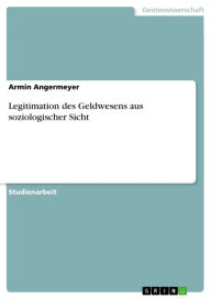 Legitimation des Geldwesens aus soziologischer Sicht Armin Angermeyer Author