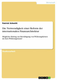 Die Notwendigkeit einer Reform der internationalen Finanzarchitektur: Möglicher Beitrag zur Bewältigung von Währungskrisen im Euro-Währungsraum? Patri