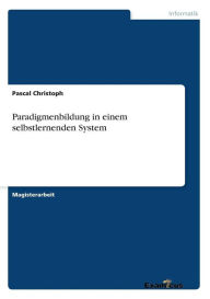 Paradigmenbildung in einem selbstlernenden System Pascal Christoph Author