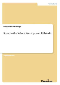 Shareholder Value - Konzept und Fallstudie Benjamin Schwinge Author