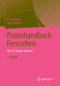 Praxishandbuch Fernsehen: Wie TV-Sender arbeiten Eric Karstens Author