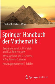 Springer-Handbuch der Mathematik I: Begrï¿½ndet von I.N. Bronstein und K.A. Semendjaew Weitergefï¿½hrt von G. Grosche, V. Ziegler und D. Ziegler Herau