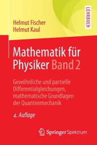 Mathematik fï¿½r Physiker Band 2: Gewï¿½hnliche und partielle Differentialgleichungen, mathematische Grundlagen der Quantenmechanik Helmut Fischer Aut
