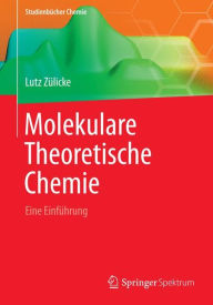 Molekulare Theoretische Chemie: Eine EinfÃ¼hrung Lutz ZÃ¼licke Author