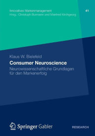 Consumer Neuroscience: Neurowissenschaftliche Grundlagen fÃ¼r den Markenerfolg Klaus W. Bielefeld Author