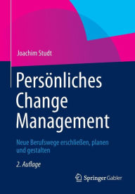 PersÃ¶nliches Change Management: Neue Berufswege erschlieÃ?en, planen und gestalten Joachim Studt Author