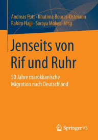 Jenseits von Rif und Ruhr: 50 Jahre marokkanische Migration nach Deutschland Andreas Pott Editor