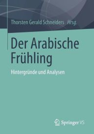 Der Arabische Frühling: Hintergründe und Analysen Thorsten Gerald Schneiders Editor