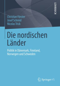 Die nordischen Länder: Politik in Dänemark, Finnland, Norwegen und Schweden Christian Förster Author