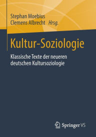 Kultur-Soziologie: Klassische Texte der neueren deutschen Kultursoziologie Stephan Moebius Editor