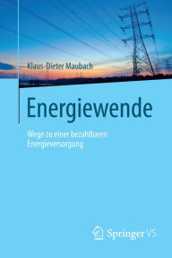 Energiewende: Wege zu einer bezahlbaren Energieversorgung Klaus-Dieter Maubach Author