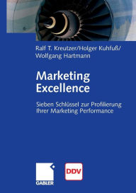 Marketing Excellence: 7 SchlÃ¼ssel zur Profilierung Ihrer Marketing Performance Ralf T. Kreutzer Author
