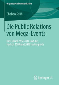 Die Public Relations von Mega-Events: Die Fu�ball-WM 2010 und die Hadsch 2009 und 2010 im Vergleich Chaban Salih Author