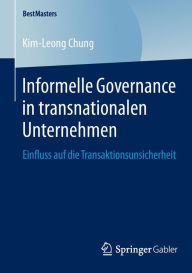 Informelle Governance in transnationalen Unternehmen: Einfluss auf die Transaktionsunsicherheit Kim-Leong Chung Author