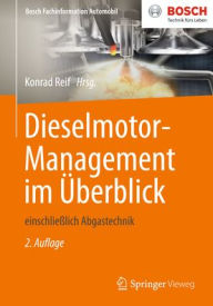 Dieselmotor-Management im Überblick: einschließlich Abgastechnik Konrad Reif Editor