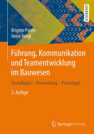 Führung, Kommunikation und Teamentwicklung im Bauwesen: Grundlagen - Anwendung - Praxistipps Brigitte Polzin Author