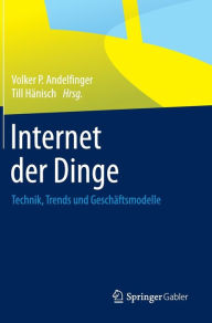Internet der Dinge: Technik, Trends und Geschï¿½ftsmodelle Volker P. Andelfinger Editor