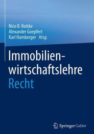 Immobilienwirtschaftslehre - Recht Nico  B. Rottke Editor