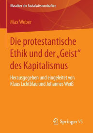 Die protestantische Ethik und der Geist des Kapitalismus: Neuausgabe der ersten Fassung von 1904-05 mit einem Verzeichnis der wichtigsten Zusätze und