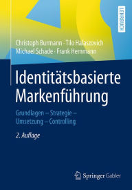 IdentitÃ¤tsbasierte MarkenfÃ¼hrung: Grundlagen - Strategie -Umsetzung - Controlling Christoph Burmann Author