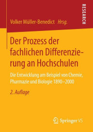 Der Prozess der fachlichen Differenzierung an Hochschulen: Die Entwicklung am Beispiel von Chemie, Pharmazie und Biologie 1890-2000 Volker Müller-Bene