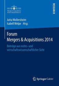 Forum Mergers & Acquisitions 2014: BeitrÃ¤ge aus rechts- und wirtschaftswissenschaftlicher Sicht Jutta Wollersheim Editor