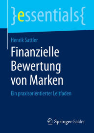 Finanzielle Bewertung von Marken: Ein praxisorientierter Leitfaden Henrik Sattler Author