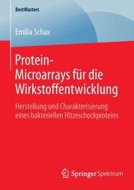 Protein-Microarrays für die Wirkstoffentwicklung: Herstellung und Charakterisierung eines bakteriellen Hitzeschockproteins Emilia Schax Author