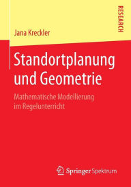 Standortplanung und Geometrie: Mathematische Modellierung im Regelunterricht Jana Kreckler Author