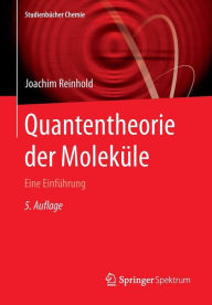 Quantentheorie der Moleküle: Eine Einführung Joachim Reinhold Author