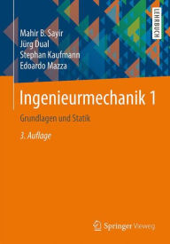 Ingenieurmechanik 1: Grundlagen und Statik Mahir Sayir Author