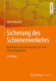 Sicherung des Schienenverkehrs: Grundlagen und Planung der Leit- und Sicherungstechnik Ulrich Maschek Author