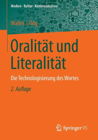 Oralitï¿½t und Literalitï¿½t: Die Technologisierung des Wortes Walter J. Ong Author