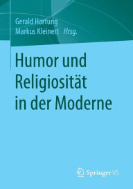 Humor und ReligiositÃ¤t in der Moderne Gerald Hartung Editor