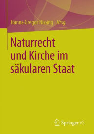 Naturrecht und Kirche im säkularen Staat Hanns-Gregor Nissing Editor