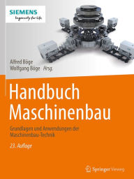 Handbuch Maschinenbau: Grundlagen und Anwendungen der Maschinenbau-Technik Alfred Böge Editor