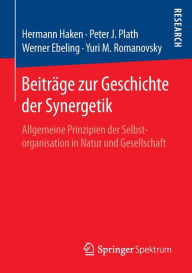 Beitrï¿½ge zur Geschichte der Synergetik: Allgemeine Prinzipien der Selbstorganisation in Natur und Gesellschaft Hermann Haken Author