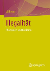 IllegalitÃ¤t: PhÃ¤nomen und Funktion Uli Reiter Author