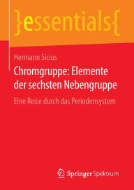 Chromgruppe: Elemente der sechsten Nebengruppe: Eine Reise durch das Periodensystem Hermann Sicius Author