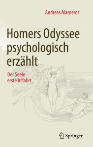 Homers Odyssee psychologisch erzï¿½hlt: Der Seele erste Irrfahrt Andreas Marneros Author